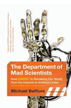 Seller image for The Department of Mad Scientists: How DARPA Is Remaking Our World, from the Internet to Artificial Limbs by Belfiore, Michael [Paperback ] for sale by booksXpress