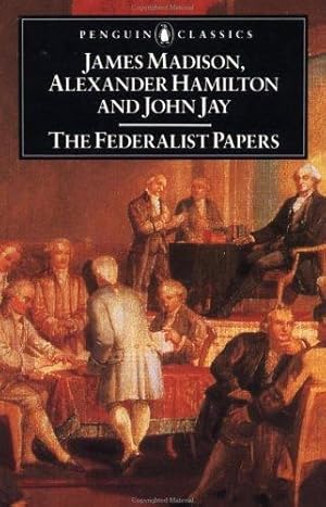 Seller image for The Federalist Papers (Penguin Classics) by Hamilton, Alexander, Madison, James, Jay, John [Paperback ] for sale by booksXpress