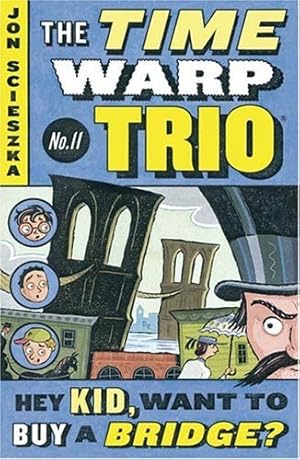 Seller image for Hey Kid, Want to Buy a Bridge? #11 (Time Warp Trio) by Scieszka, Jon [Paperback ] for sale by booksXpress