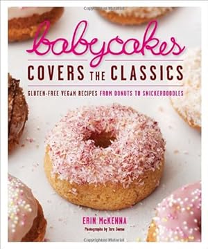 Immagine del venditore per BabyCakes Covers the Classics: Gluten-Free Vegan Recipes from Donuts to Snickerdoodles by McKenna, Erin [Hardcover ] venduto da booksXpress