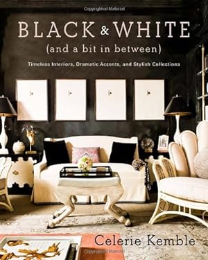 Seller image for Black and White (and a Bit in Between): Timeless Interiors, Dramatic Accents, and Stylish Collections by Kemble, Celerie [Hardcover ] for sale by booksXpress