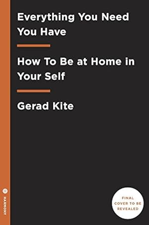 Seller image for Everything You Need You Have: How to Be at Home in Your Self by Kite, Gerad [Hardcover ] for sale by booksXpress