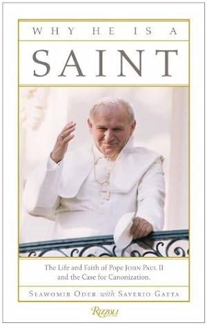 Imagen del vendedor de Why He Is a Saint: The Life and Faith of Pope John Paul II and the Case for Canonization by Oder, Slawomir, Gaeta, Saverio [Hardcover ] a la venta por booksXpress
