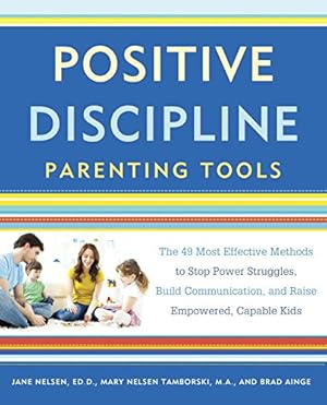 Immagine del venditore per Positive Discipline Parenting Tools: The 49 Most Effective Methods to Stop Power Struggles, Build Communication, and Raise Empowered, Capable Kids by Nelsen Ed.D., Jane, Tamborski, Mary Nelsen, Ainge, Brad [Paperback ] venduto da booksXpress