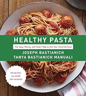 Seller image for Healthy Pasta: The Sexy, Skinny, and Smart Way to Eat Your Favorite Food by Bastianich, Joseph, Bastianich Manuali, Tanya [Hardcover ] for sale by booksXpress
