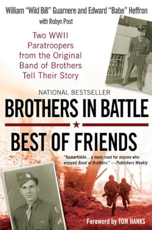 Imagen del vendedor de Brothers in Battle, Best of Friends: Two WWII Paratroopers from the Original Band of Brothers Tell Their Story by Guarnere, William, Heffron, Edward, Post, Robyn [Paperback ] a la venta por booksXpress