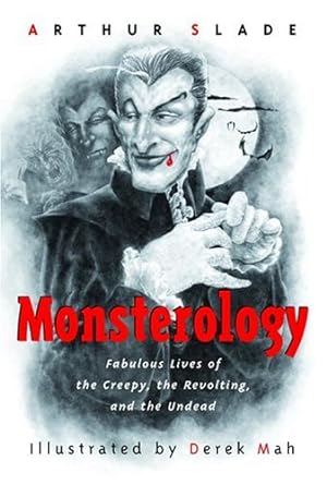 Seller image for Monsterology: Fabulous Lives of the Creepy, the Revolting, and the Undead by Slade, Arthur [Paperback ] for sale by booksXpress