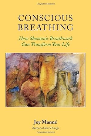 Image du vendeur pour Conscious Breathing: How Shamanic Breathwork Can Transform Your Life by Manne Ph.D., Joy [Paperback ] mis en vente par booksXpress