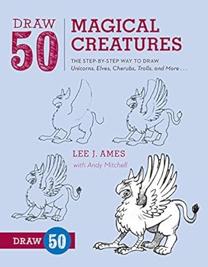 Seller image for Draw 50 Magical Creatures: The Step-by-Step Way to Draw Unicorns, Elves, Cherubs, Trolls, and Many More by Ames, Lee J., Mitchell, Andrew [Paperback ] for sale by booksXpress