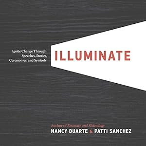 Seller image for Illuminate: Ignite Change Through Speeches, Stories, Ceremonies, and Symbols by Duarte, Nancy, Sanchez, Patti [Hardcover ] for sale by booksXpress