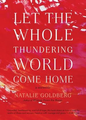 Seller image for Let the Whole Thundering World Come Home: A Memoir by Goldberg, Natalie [Paperback ] for sale by booksXpress