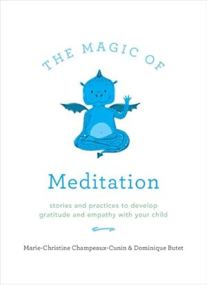 Seller image for The Magic of Meditation: Stories and Practices to Develop Gratitude and Empathy with Your Child by Champeaux-Cunin, Marie, Butet, Dominique [Paperback ] for sale by booksXpress