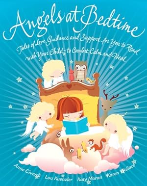 Immagine del venditore per Angels at Bedtime: Tales of Love, Guidance and Support for You to Read with Your Child to Comfort, Calm and Heal by Wallace, Karen, Kuenzler, Lou, Moran, Katy, Civardi, Anne [Paperback ] venduto da booksXpress