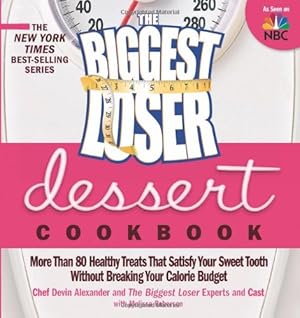 Imagen del vendedor de The Biggest Loser Dessert Cookbook: More than 80 Healthy Treats That Satisfy Your Sweet Tooth without Breaking Your Calorie Budget by Alexander, Devin, Biggest Loser Experts and Cast, Robertson, Melissa [Paperback ] a la venta por booksXpress