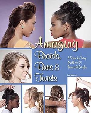 Bild des Verkufers fr Amazing Braids, Buns & Twists: A Step-by-Step Guide to 34 Beautiful Styles by Mayost, Eric [Paperback ] zum Verkauf von booksXpress