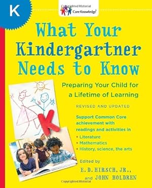 Image du vendeur pour What Your Kindergartner Needs to Know (Revised and updated): Preparing Your Child for a Lifetime of Learning (The Core Knowledge Series) by Hirsch Jr., E.D., Holdren, John [Paperback ] mis en vente par booksXpress