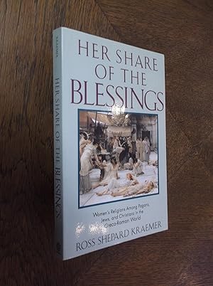Her Share of the Blessings: Women's Religions Among Pagans. Jews, and Christians in the Greco-Rom...