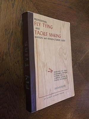 Seller image for Professional Fly Tying and Tackle Making Manual and Manufacturers' Guide: Authentic Fly Tying Dictionary of Popular Patterns and a Complete Outline of Fishing Entomology for sale by Barker Books & Vintage
