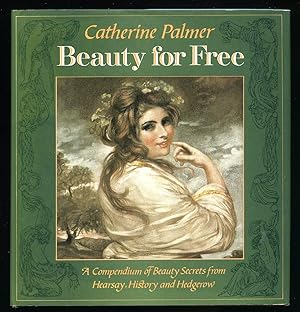 Seller image for Beauty For Free; A Compendium of Beauty Secrets from Hearsay, History and Hedgerow for sale by Little Stour Books PBFA Member