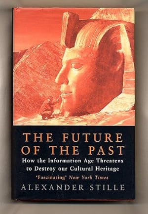 Imagen del vendedor de The Future of The Past; How the Information Age Threatens to Destroy our Cultural Heritage a la venta por Little Stour Books PBFA Member