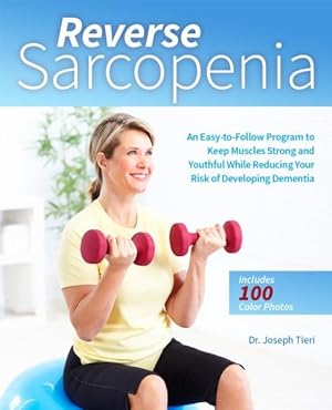 Immagine del venditore per Reverse Sarcopenia : An Easy-to-Follow Program to Keep Muscles Strong and Youthful While Reducing Your Risk of Developing Dementia venduto da GreatBookPrices