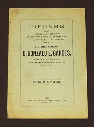 Informe De La Gestión Administrativa Llevada A Cabo Por El H. Ayuntamiento En El Bienio De 1912-1...