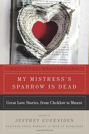 Bild des Verkufers fr My Mistress's Sparrow Is Dead: Great Love Stories, from Chekhov to Munro by Eugenides, Jeffrey [Paperback ] zum Verkauf von booksXpress