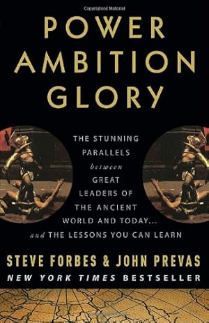 Seller image for Power Ambition Glory: The Stunning Parallels between Great Leaders of the Ancient World and Today . . . and the Lessons You Can Learn by Forbes, Steve, Prevas, John [Paperback ] for sale by booksXpress