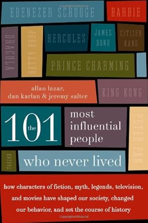 Immagine del venditore per The 101 Most Influential People Who Never Lived: How Characters of Fiction, Myth, Legends, Television, and Movies Have Shaped Our Society, Changed Our Behavior, and Set the Course of History by Karlan, Dan, Lazar, Allan, Salter, Jeremy [Paperback ] venduto da booksXpress