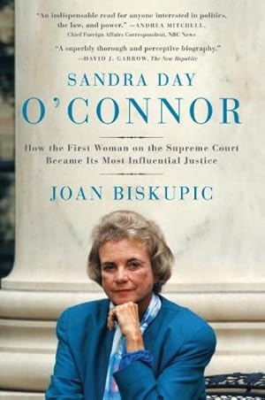 Seller image for Sandra Day O'Connor: How the First Woman on the Supreme Court Became Its Most Influential Justice by Biskupic, Joan [Paperback ] for sale by booksXpress