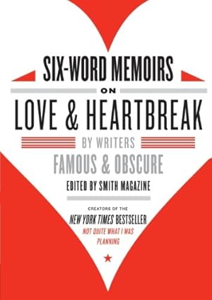 Seller image for Six-Word Memoirs on Love and Heartbreak: by Writers Famous and Obscure by Smith, Larry, Fershleiser, Rachel [Paperback ] for sale by booksXpress