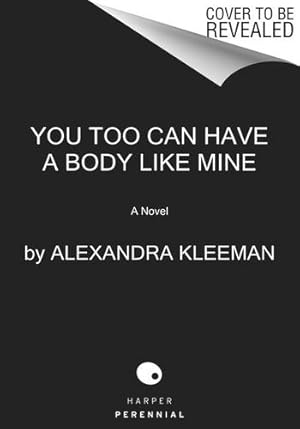 Imagen del vendedor de You Too Can Have a Body Like Mine: A Novel by Kleeman, Alexandra [Paperback ] a la venta por booksXpress