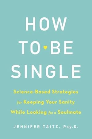 Bild des Verkufers fr How to Be Single and Happy: Science-Based Strategies for Keeping Your Sanity While Looking for a Soul Mate by Taitz, Jennifer [Paperback ] zum Verkauf von booksXpress