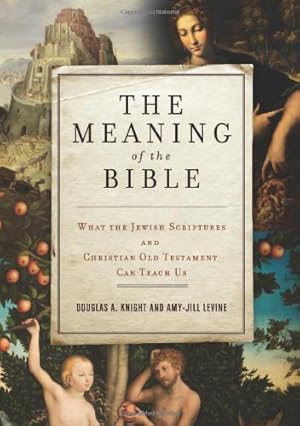 Image du vendeur pour The Meaning of the Bible: What the Jewish Scriptures and Christian Old Testament Can Teach Us by Knight, Douglas A., Levine, Amy-Jill [Paperback ] mis en vente par booksXpress
