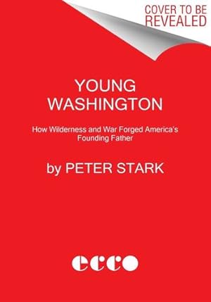 Imagen del vendedor de Young Washington: How Wilderness and War Forged Americas Founding Father by Stark, Peter [Hardcover ] a la venta por booksXpress