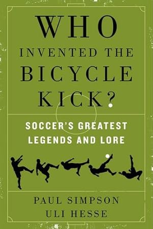 Seller image for Who Invented the Bicycle Kick?: Soccer's Greatest Legends and Lore by Simpson, Paul, Hesse, Uli [Paperback ] for sale by booksXpress
