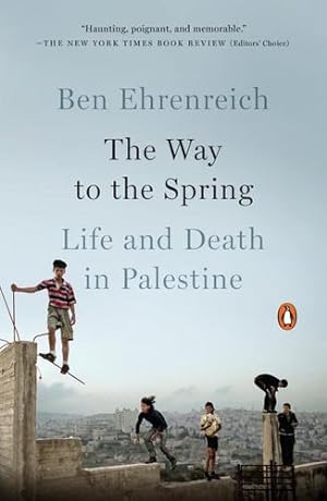 Seller image for The Way to the Spring: Life and Death in Palestine by Ehrenreich, Ben [Paperback ] for sale by booksXpress