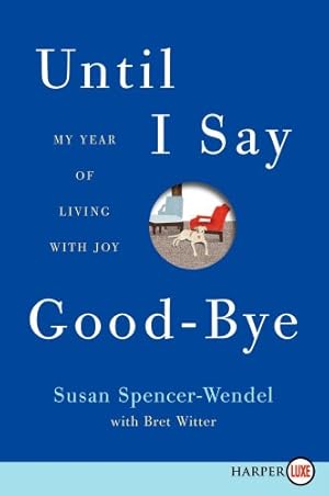 Seller image for Until I Say Good-Bye: My Year of Living with Joy by Spencer-Wendel, Susan, Witter, Bret [Paperback ] for sale by booksXpress