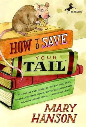 Immagine del venditore per How to Save Your Tail : If You Are a Rat Nabbed by Cats Who Really Like Stories About Magic Spoons, Wolves With Snout-warts, Big, Hairy Chimney Trolls . . . and Cookies Too. venduto da GreatBookPrices