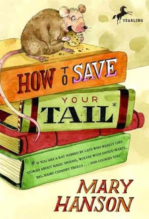 Seller image for How to Save Your Tail : If You Are a Rat Nabbed by Cats Who Really Like Stories About Magic Spoons, Wolves With Snout-warts, Big, Hairy Chimney Trolls . . . and Cookies Too. for sale by GreatBookPrices