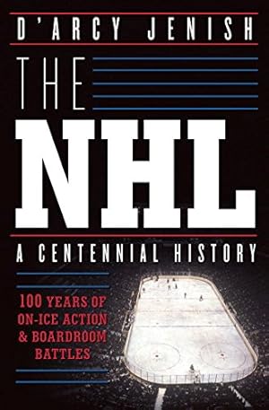 Seller image for The NHL: 100 Years of On-Ice Action and Boardroom Battles by Jenish, D'Arcy [Paperback ] for sale by booksXpress