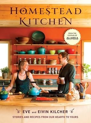 Seller image for Homestead Kitchen: Stories and Recipes from Our Hearth to Yours by Kilcher, Eivin, Kilcher, Eve [Hardcover ] for sale by booksXpress