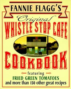 Seller image for Fannie Flagg's Original Whistle Stop Cafe Cookbook: Featuring : Fried Green Tomatoes, Southern Barbecue, Banana Split Cake, and Many Other Great Recipes by Flagg, Fannie [Paperback ] for sale by booksXpress