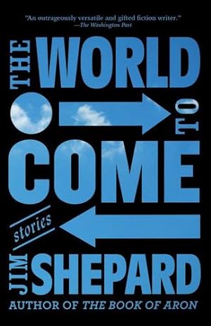 Image du vendeur pour The World to Come: Stories by Shepard, Jim [Paperback ] mis en vente par booksXpress