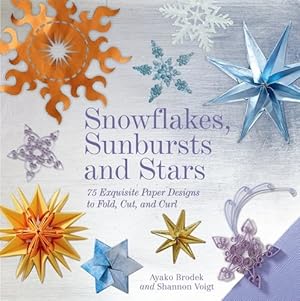 Image du vendeur pour Snowflakes, Sunbursts, and Stars: 75 Exquisite Paper Designs to Fold, Cut, and Curl by Brodek, Ayako, Voigt, Shannon [Hardcover ] mis en vente par booksXpress