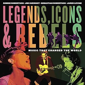 Immagine del venditore per Legends, Icons & Rebels: Music That Changed the World by Robertson, Robbie, Guerinot, Jim, Robertson, Sebastian, Levine, Jared [Paperback ] venduto da booksXpress