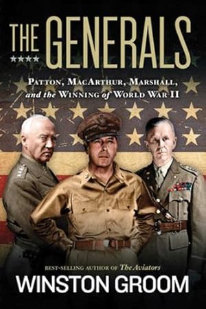 Seller image for The Generals: Patton, MacArthur, Marshall, and the Winning of World War II by Groom, Winston [Paperback ] for sale by booksXpress