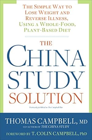 Imagen del vendedor de The China Study Solution: The Simple Way to Lose Weight and Reverse Illness, Using a Whole-Food, Plant-Based Diet by Campbell, Thomas [Paperback ] a la venta por booksXpress