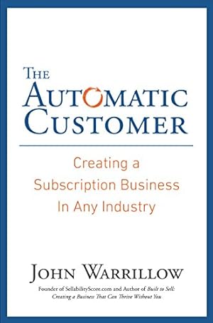 Immagine del venditore per The Automatic Customer: Creating a Subscription Business in Any Industry by Warrillow, John [Hardcover ] venduto da booksXpress