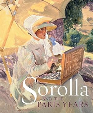Seller image for Sorolla and the Paris Years by Pons-Sorolla, Blanca, Gerard-Powell, Véronique, Lobstein, Dominique, Fernandez, Maria Lopez [Hardcover ] for sale by booksXpress